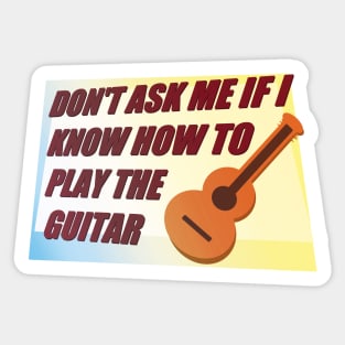 Dont ask me how to Play the Guitar Sticker